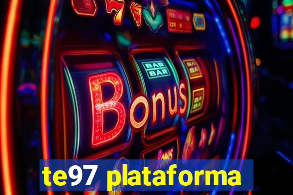 te97 plataforma